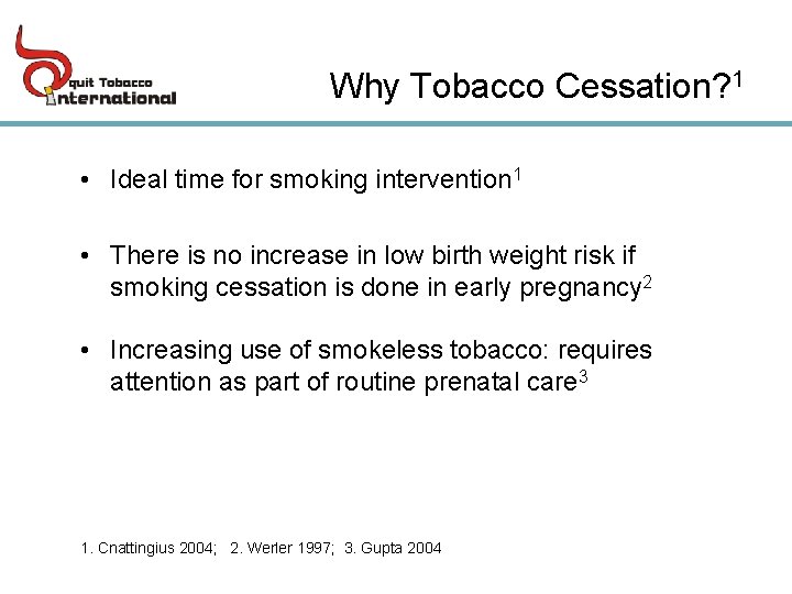 Why Tobacco Cessation? 1 • Ideal time for smoking intervention 1 • There is