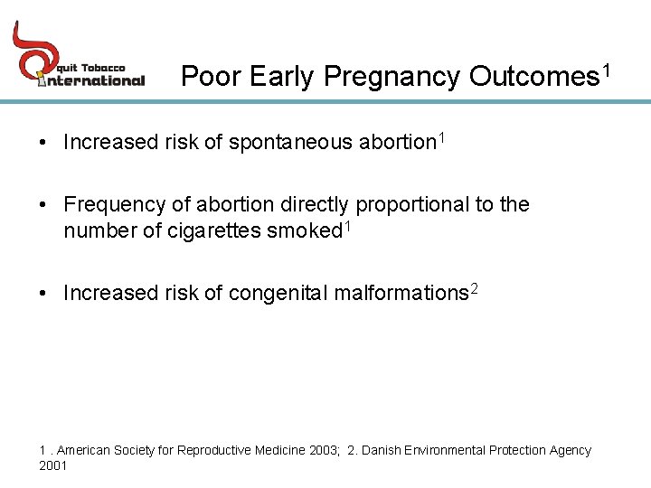 Poor Early Pregnancy Outcomes 1 • Increased risk of spontaneous abortion 1 • Frequency