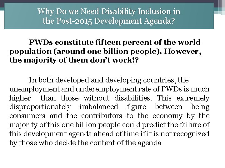 Why Do we Need Disability Inclusion in the Post-2015 Development Agenda? PWDs constitute fifteen