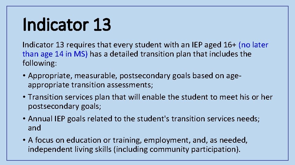 Indicator 13 requires that every student with an IEP aged 16+ (no later than