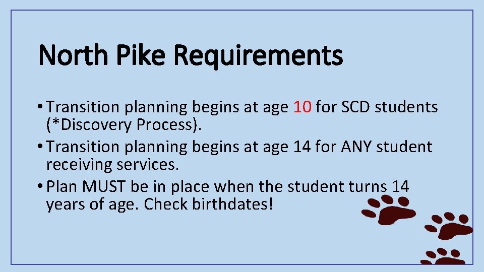 North Pike Requirements • Transition planning begins at age 10 for SCD students (*Discovery