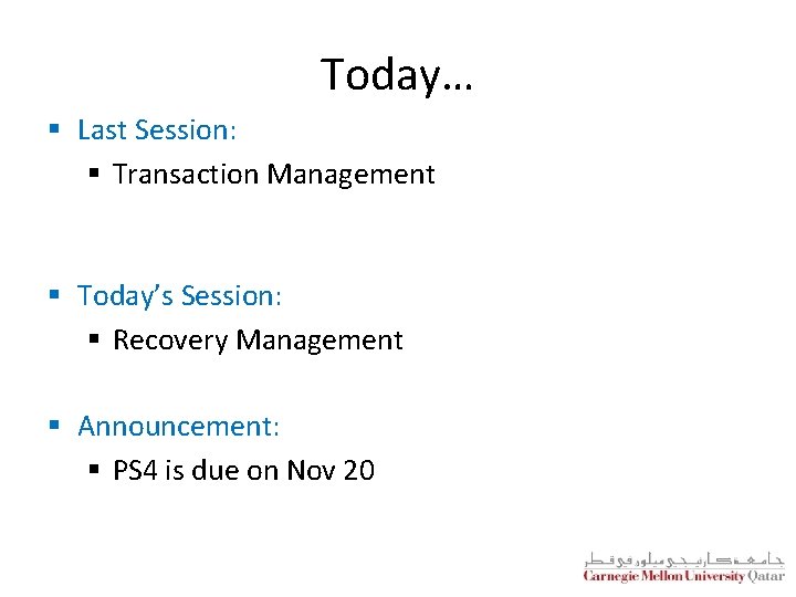 Today… § Last Session: § Transaction Management § Today’s Session: § Recovery Management § Today… § Last Session: § Transaction Management § Today’s Session: § Recovery Management §