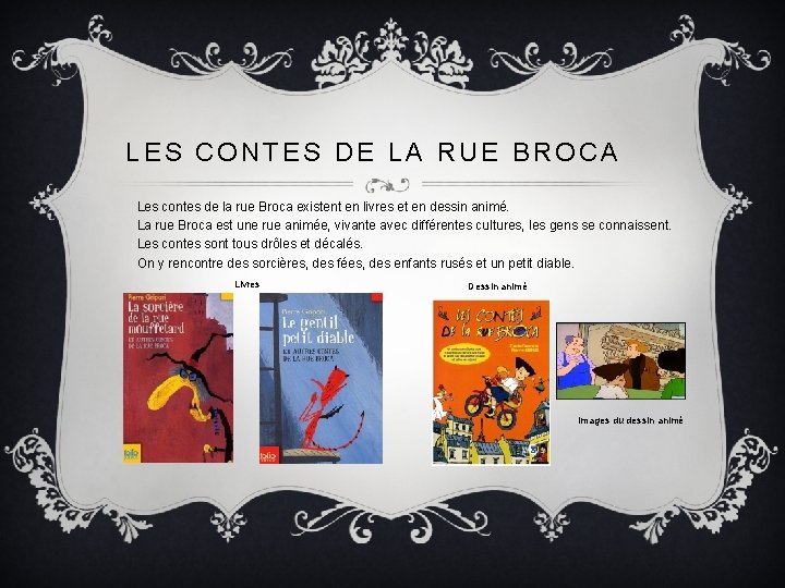 LES CONTES DE LA RUE BROCA Les contes de la rue Broca existent en