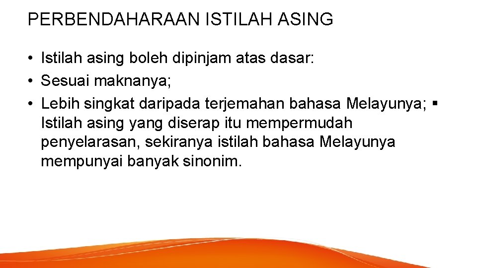 PERBENDAHARAAN ISTILAH ASING • Istilah asing boleh dipinjam atas dasar: • Sesuai maknanya; •