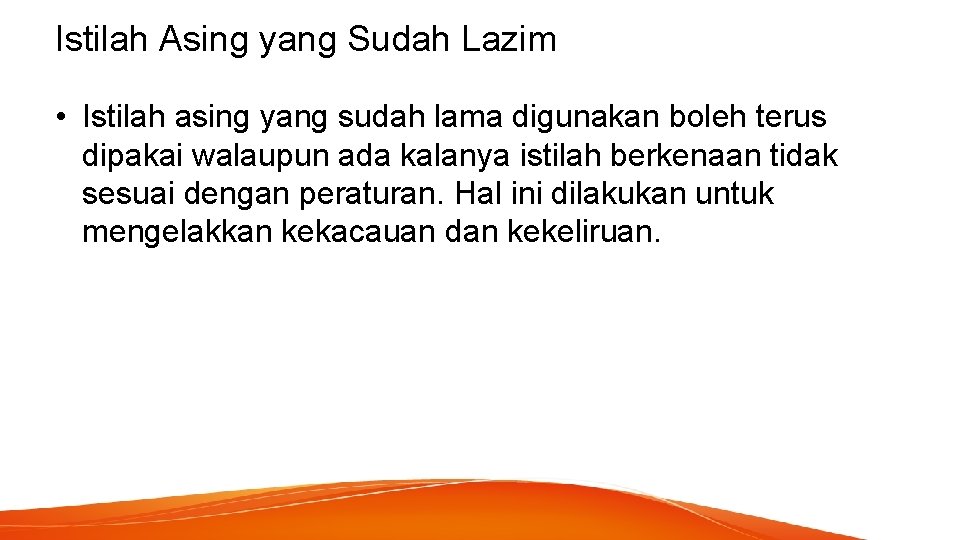 Istilah Asing yang Sudah Lazim • Istilah asing yang sudah lama digunakan boleh terus