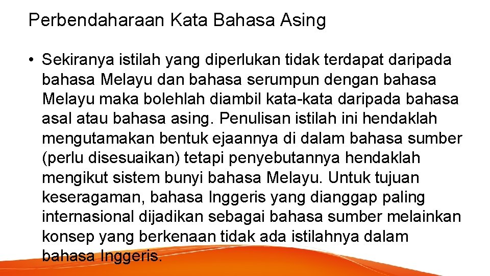 Perbendaharaan Kata Bahasa Asing • Sekiranya istilah yang diperlukan tidak terdapat daripada bahasa Melayu