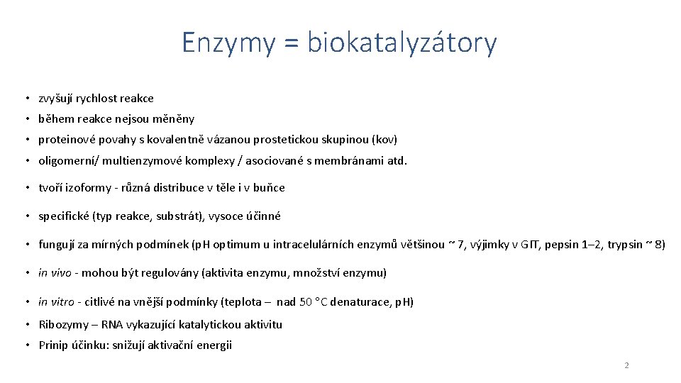 Enzymy = biokatalyzátory • zvyšují rychlost reakce • během reakce nejsou měněny • proteinové
