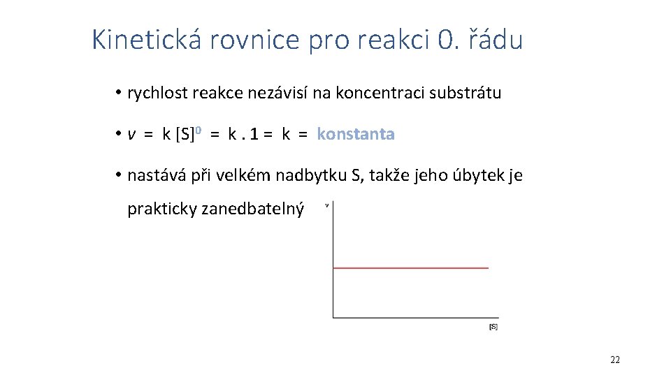 Kinetická rovnice pro reakci 0. řádu • rychlost reakce nezávisí na koncentraci substrátu •