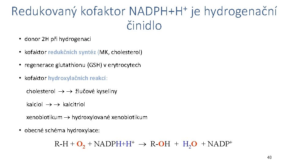 Redukovaný kofaktor NADPH+H+ je hydrogenační činidlo • donor 2 H při hydrogenaci • kofaktor
