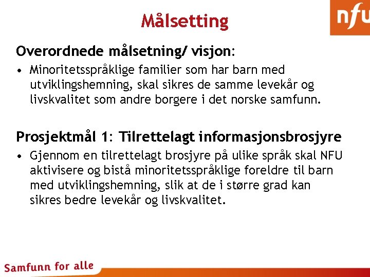 Målsetting Overordnede målsetning/ visjon: • Minoritetsspråklige familier som har barn med utviklingshemning, skal sikres