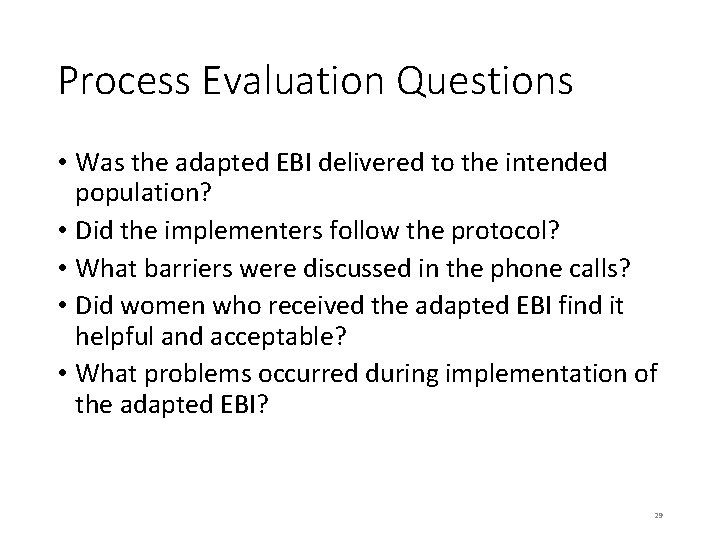 Process Evaluation Questions • Was the adapted EBI delivered to the intended population? •