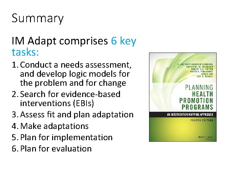 Summary IM Adapt comprises 6 key tasks: 1. Conduct a needs assessment, and develop