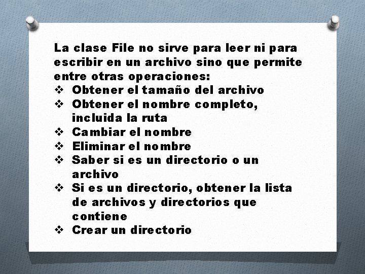 La clase File no sirve para leer ni para escribir en un archivo sino