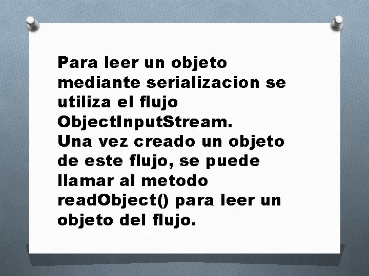 Para leer un objeto mediante serializacion se utiliza el flujo Object. Input. Stream. Una