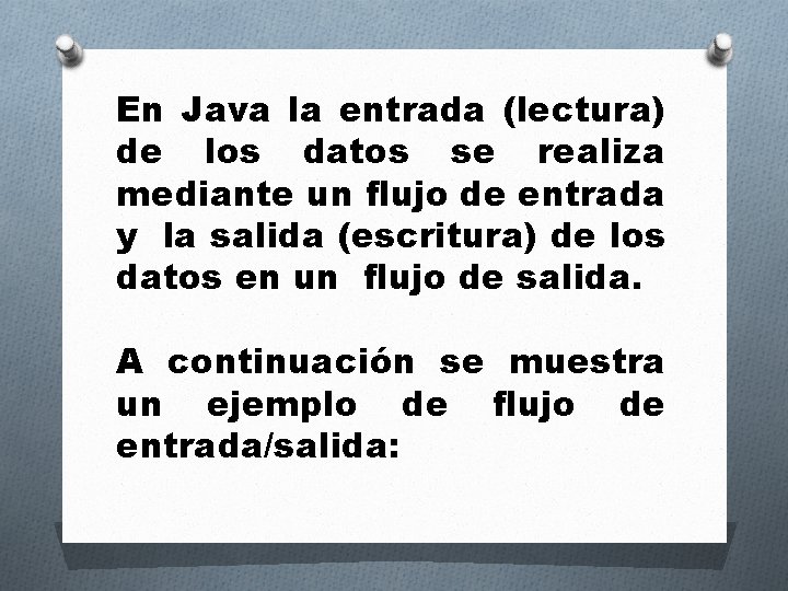 En Java la entrada (lectura) de los datos se realiza mediante un flujo de