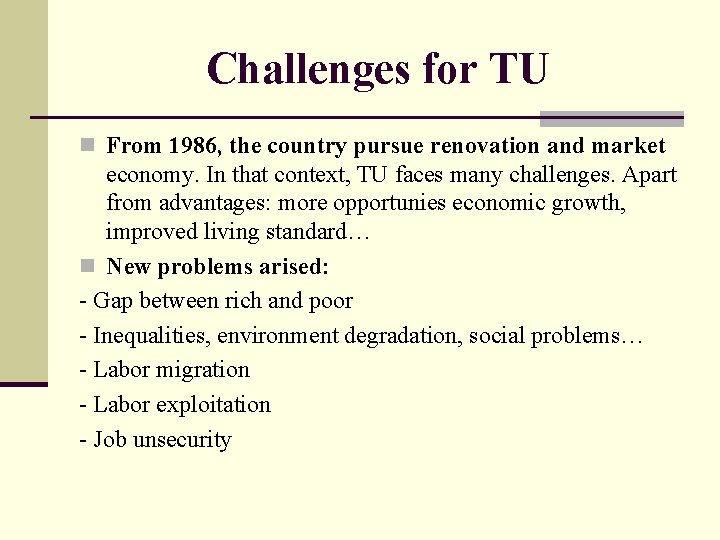 Challenges for TU n From 1986, the country pursue renovation and market economy. In