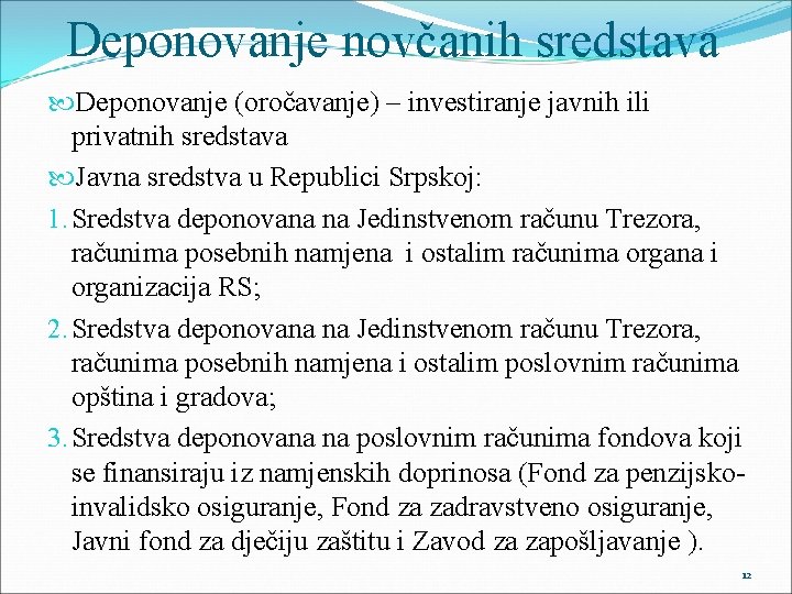 Deponovanje novčanih sredstava Deponovanje (oročavanje) – investiranje javnih ili privatnih sredstava Javna sredstva u