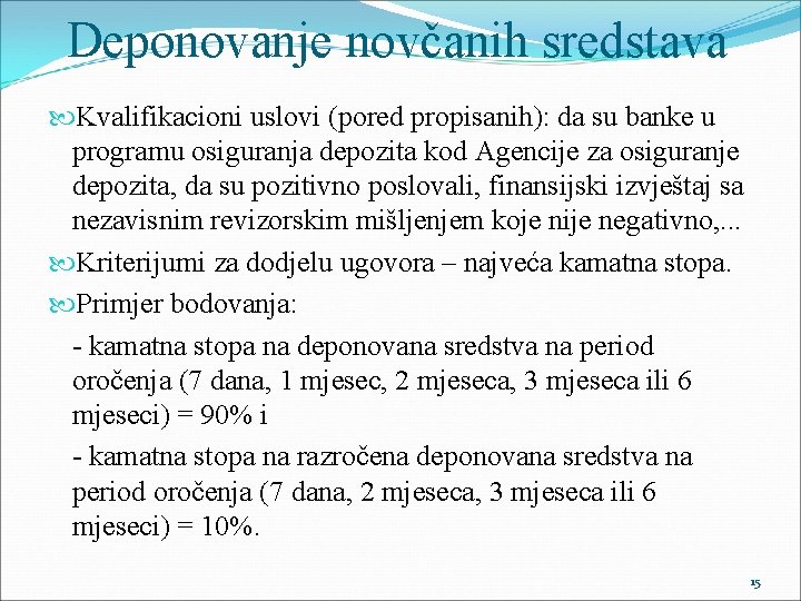 Deponovanje novčanih sredstava Kvalifikacioni uslovi (pored propisanih): da su banke u programu osiguranja depozita