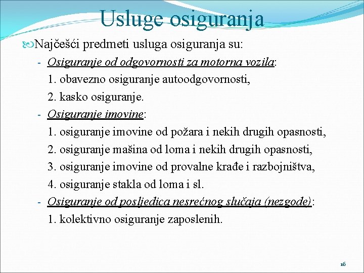 Usluge osiguranja Najčešći predmeti usluga osiguranja su: - Osiguranje od odgovornosti za motorna vozila: