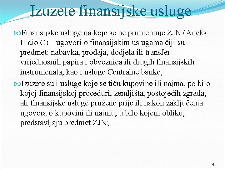 Izuzete finansijske usluge Finansijske usluge na koje se ne primjenjuje ZJN (Aneks II dio