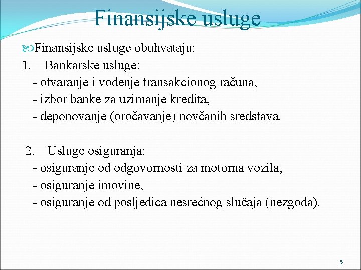 Finansijske usluge obuhvataju: 1. Bankarske usluge: - otvaranje i vođenje transakcionog računa, - izbor