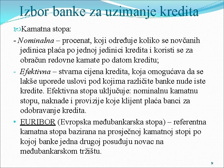 Izbor banke za uzimanje kredita Kamatna stopa: - Nominalna – procenat, koji određuje koliko