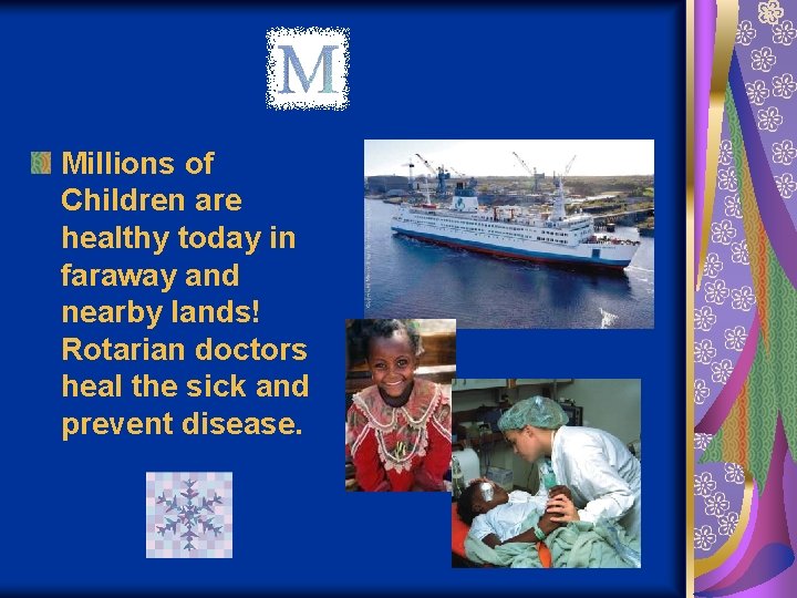 Millions of Children are healthy today in faraway and nearby lands! Rotarian doctors heal