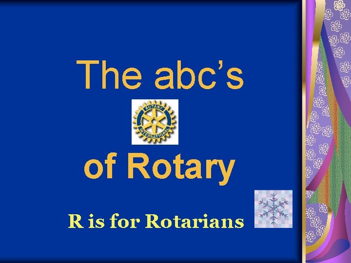 The abc’s of Rotary R is for Rotarians 