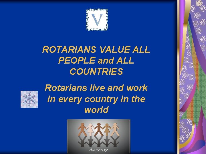 ROTARIANS VALUE ALL PEOPLE and ALL COUNTRIES Rotarians live and work in every country