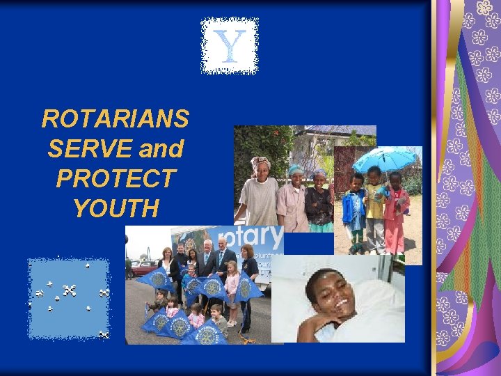 ROTARIANS SERVE and PROTECT YOUTH 