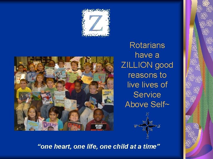 Rotarians have a ZILLION good reasons to lives of Service Above Self~ “one heart,