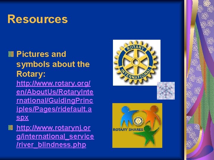 Resources Pictures and symbols about the Rotary: http: //www. rotary. org/ en/About. Us/Rotary. Inte