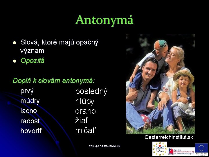 Antonymá l l Slová, ktoré majú opačný význam Opozitá Doplň k slovám antonymá: prvý