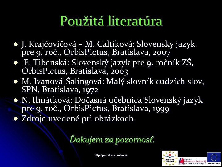 Použitá literatúra l l l J. Krajčovičová – M. Caltíková: Slovenský jazyk pre 9.