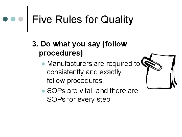Five Rules for Quality 3. Do what you say (follow procedures) Manufacturers are required