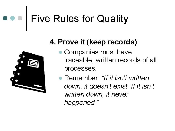 Five Rules for Quality 4. Prove it (keep records) Companies must have traceable, written