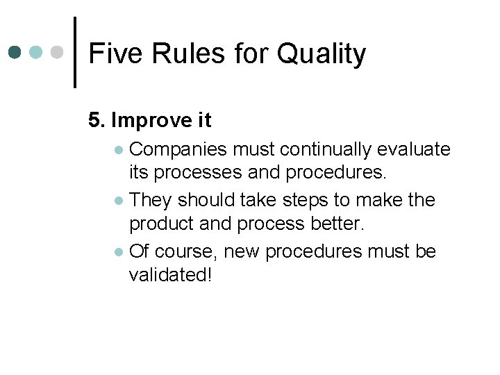 Five Rules for Quality 5. Improve it Companies must continually evaluate its processes and