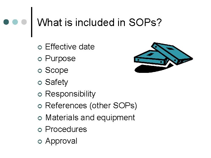 What is included in SOPs? ¢ ¢ ¢ ¢ ¢ Effective date Purpose Scope