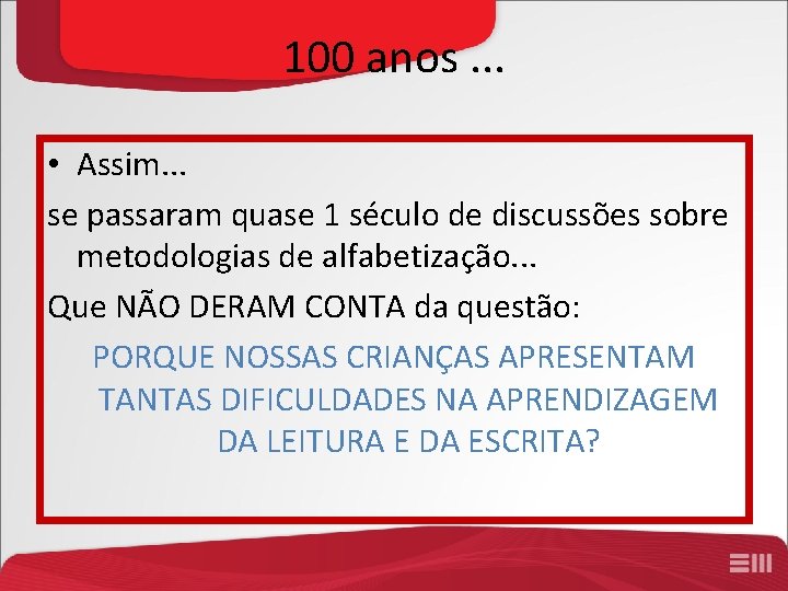 100 anos. . . • Assim. . . se passaram quase 1 século de