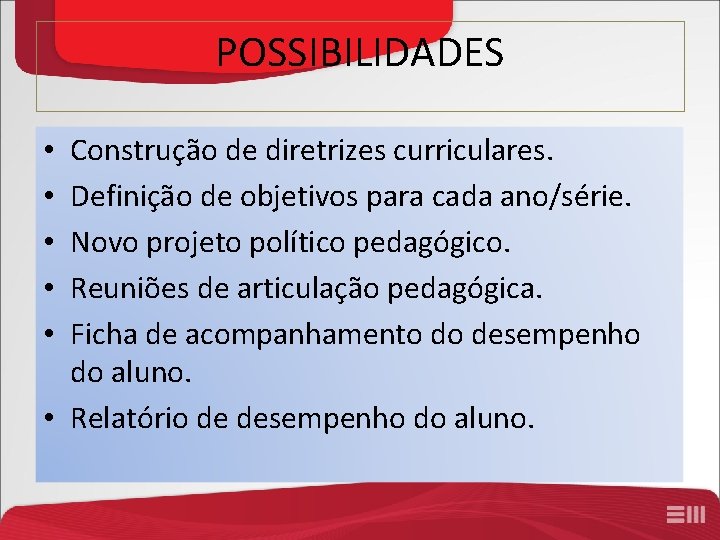 POSSIBILIDADES Construção de diretrizes curriculares. Definição de objetivos para cada ano/série. Novo projeto político