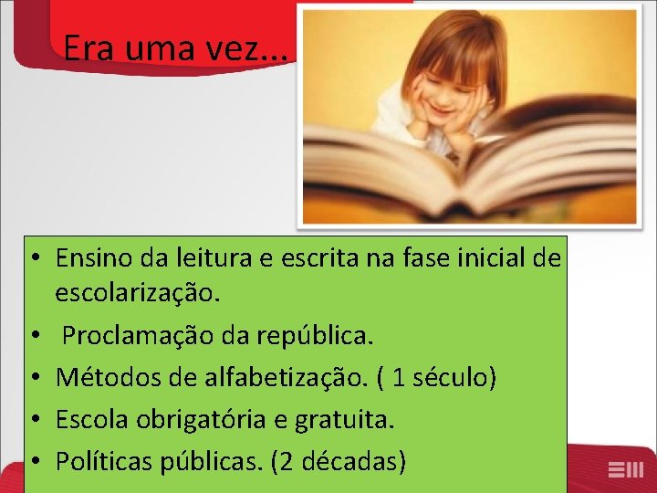 Era uma vez. . . • Ensino da leitura e escrita na fase inicial