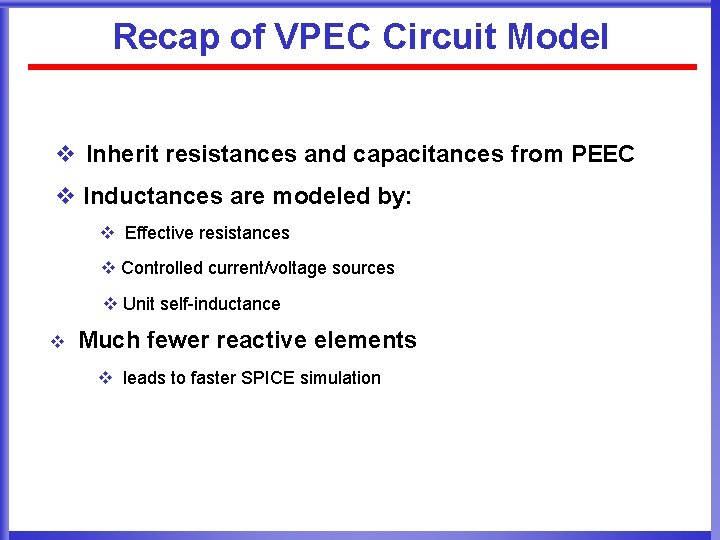 Recap of VPEC Circuit Model v Inherit resistances and capacitances from PEEC v Inductances