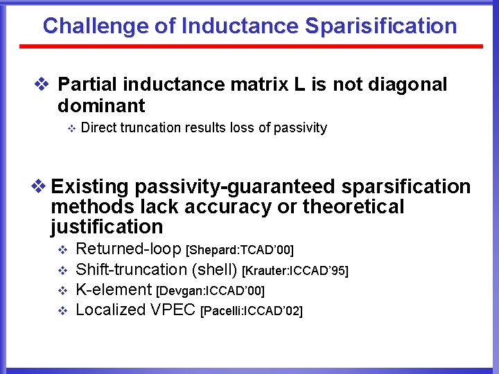 Challenge of Inductance Sparisification v Partial inductance matrix L is not diagonal dominant v