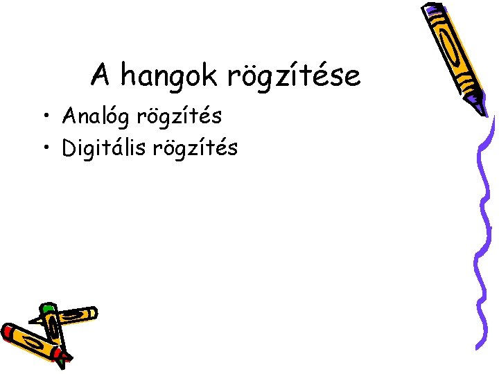 A hangok rögzítése • Analóg rögzítés • Digitális rögzítés 