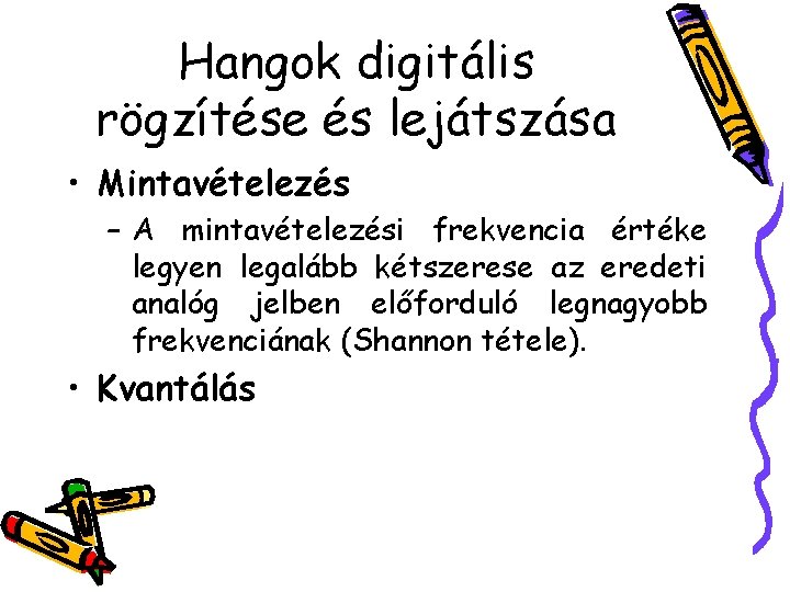 Hangok digitális rögzítése és lejátszása • Mintavételezés – A mintavételezési frekvencia értéke legyen legalább