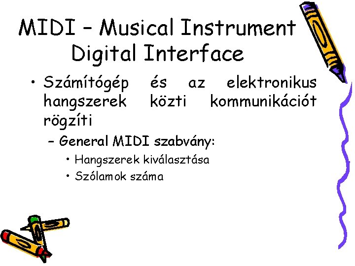 MIDI – Musical Instrument Digital Interface • Számítógép hangszerek rögzíti és az elektronikus közti