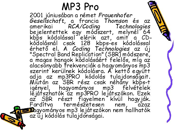 MP 3 Pro 2001 júniusában a német Frauenhofer Gesellschaft, a francia Thomson és az