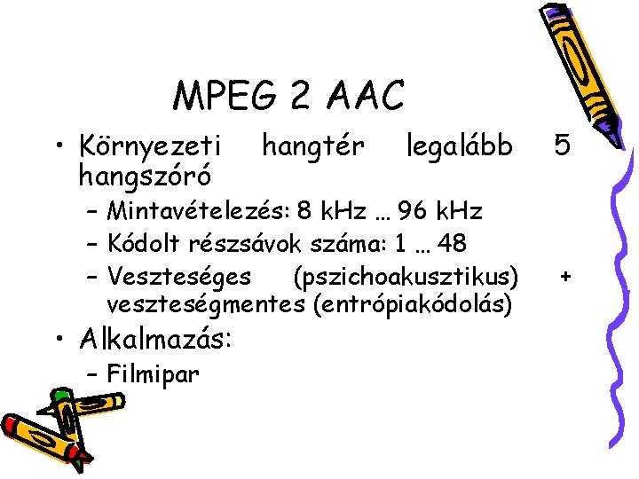 MPEG 2 AAC • Környezeti hangszóró hangtér legalább – Mintavételezés: 8 k. Hz …
