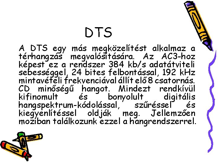 DTS A DTS egy más megközelítést alkalmaz a térhangzás megvalósítására. Az AC 3 -hoz