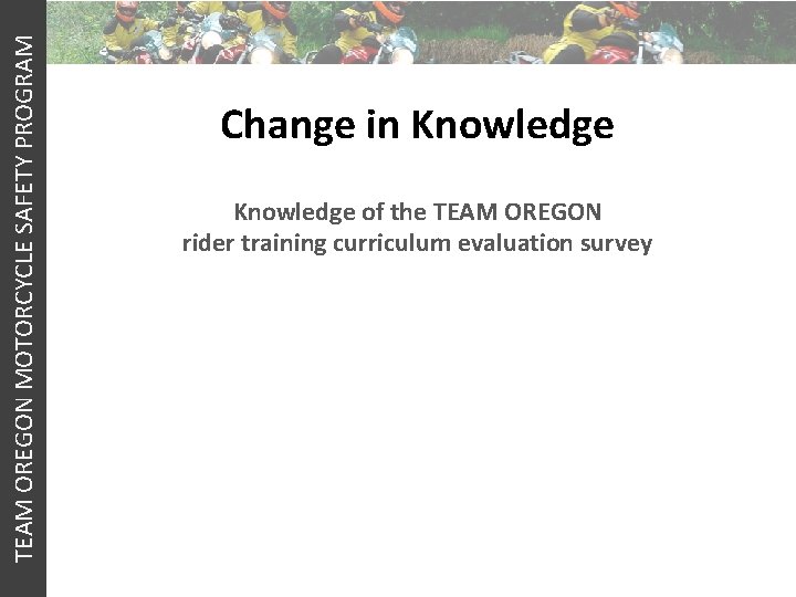 TEAM OREGON MOTORCYCLE SAFETY PROGRAM Change in Knowledge of the TEAM OREGON rider training